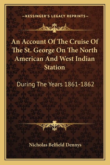 Account Of The Cruise Of The St. George On The North American And West Indian Station: During The Years 1861-1862 - Ingram