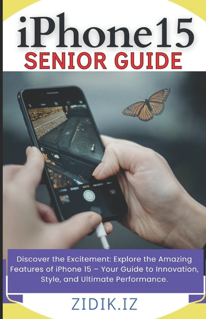 iPhone 15 Seniors Guide: Unlock the Full Potential of Your New Device with a Comprehensive, User-Friendly Manual. Explore All Features through - Ingram
