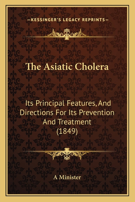 Asiatic Cholera: Its Principal Features, And Directions For Its Prevention And Treatment (1849) - Ingram
