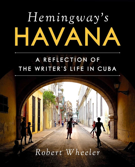 Hemingway's Havana: A Reflection of the Writer's Life in Cuba - Ingram