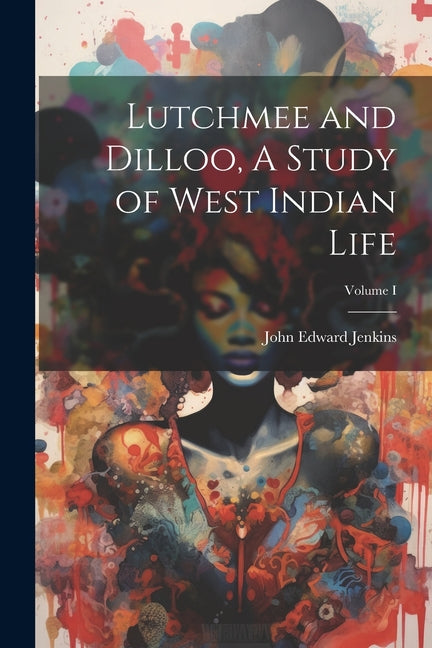 Lutchmee and Dilloo, A Study of West Indian Life; Volume I - Ingram
