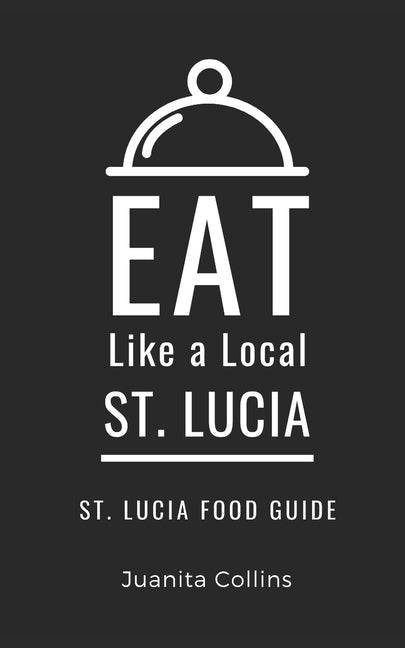 Eat Like a Local-St. Lucia: St. Lucia Food Guide - Ingram