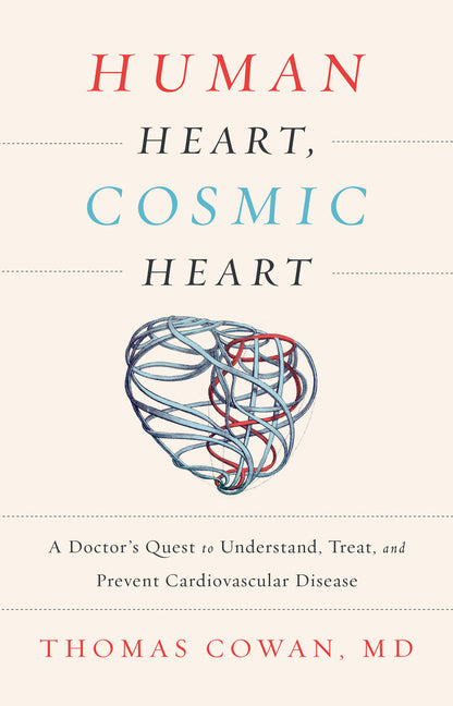 Human Heart, Cosmic Heart: A Doctorâ (Tm)S Quest to Understand, Treat, and Prevent Cardiovascular Disease - Ingram