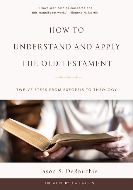 How to Understand and Apply the Old Testament: Twelve Steps from Exegesis to Theology - Ingram