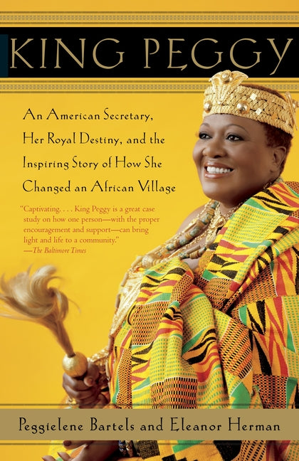 King Peggy: An American Secretary, Her Royal Destiny, and the Inspiring Story of How She Changed an African Village - Ingram