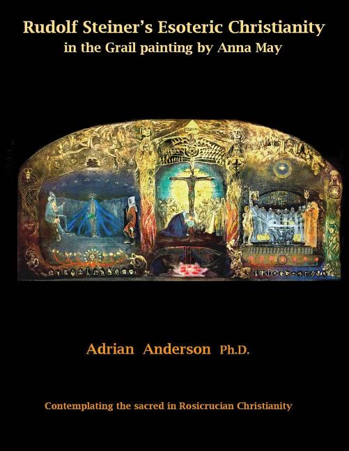 Rudolf Steiner's Esoteric Christianity in the Grail painting by Anna May: Contemplating the sacred in Rosicrucian Christianity - Ingram