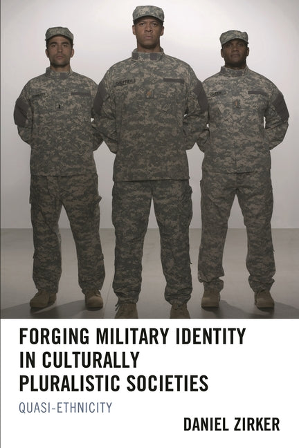 Forging Military Identity in Culturally Pluralistic Societies: Quasi-Ethnicity - Ingram