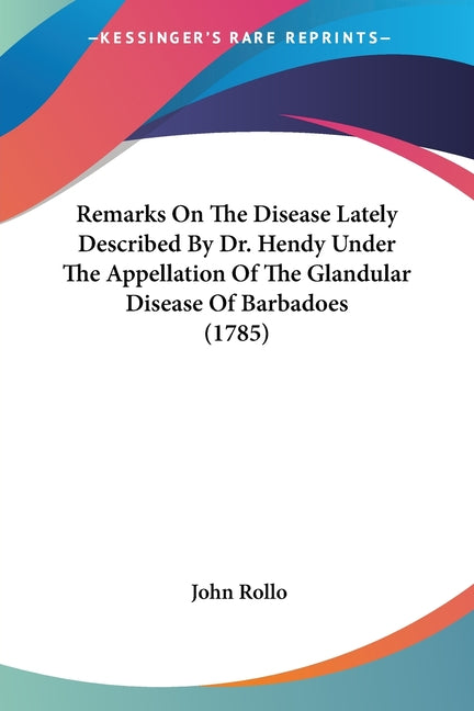 Remarks On The Disease Lately Described By Dr. Hendy Under The Appellation Of The Glandular Disease Of Barbadoes (1785) - Ingram