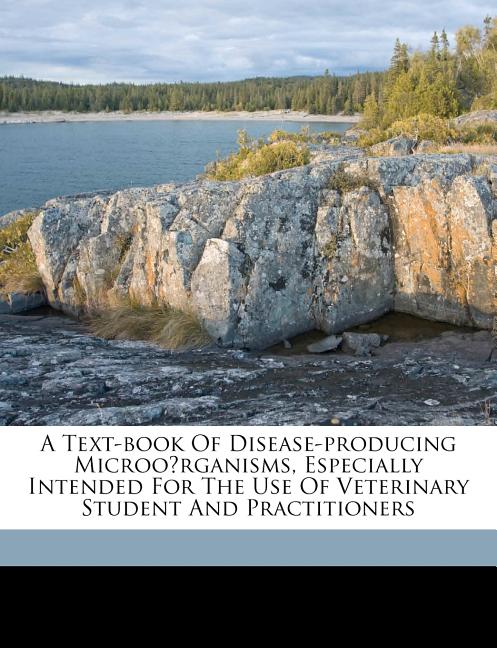 text-book of disease-producing microörganisms, especially intended for the use of veterinary student and practitioners - Ingram