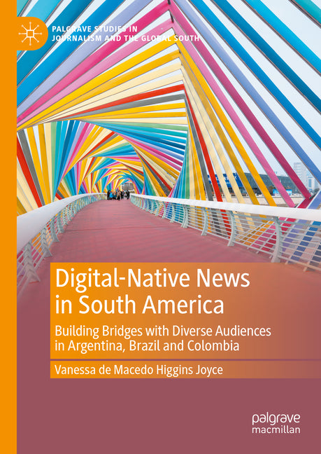 Digital-Native News in South America: Building Bridges with Diverse Audiences in Argentina, Brazil and Colombia (2024) - Ingram