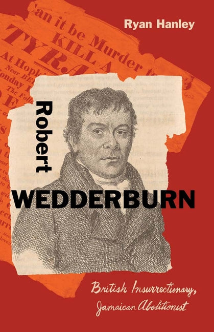 Robert Wedderburn: British Insurrectionary, Jamaican Abolitionist - Ingram