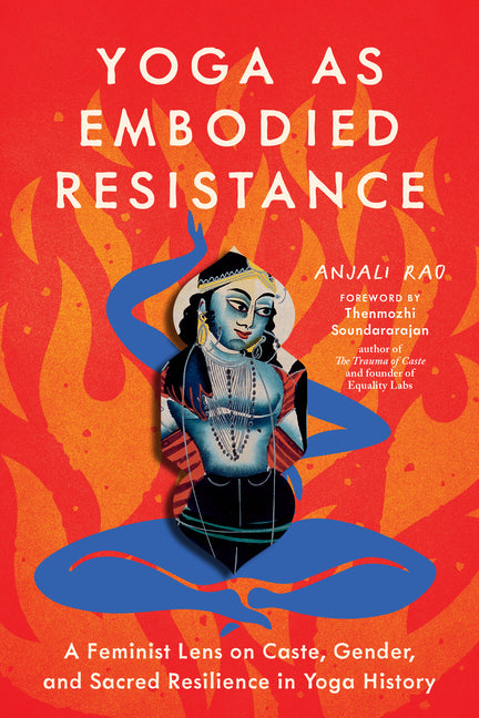 Yoga as Embodied Resistance: A Feminist Lens on Caste, Gender, and Sacred Resilience in Yoga History - Ingram