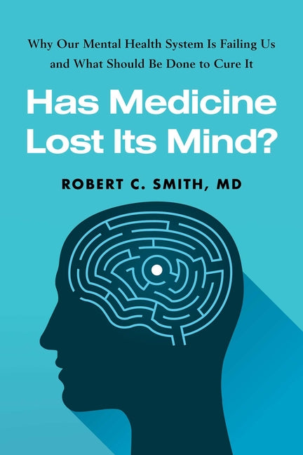Has Medicine Lost Its Mind?: Why Our Mental Health System Is Failing Us and What Should Be Done to Cure It - Ingram