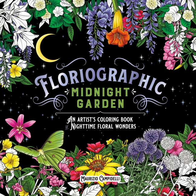 Floriographic: Midnight Garden: An Artist's Coloring Book of Nighttime Floral Wonders - Ingram