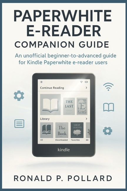 Kindle Paperwhite User Guide: Master Every Feature with Clear Steps, Expert Tips, and Real Solutions for Everyday Readers - Ingram