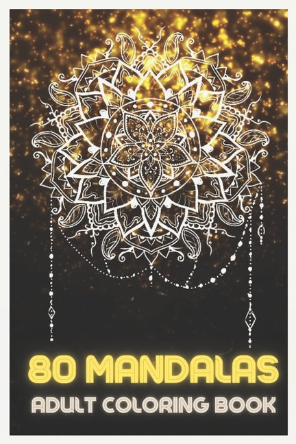 80 Mandalas: Adult Coloring Book Featuring Beautiful Mandalas Designed to relax and relieve stress - Ingram