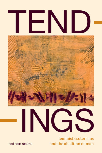 Tendings: Feminist Esoterisms and the Abolition of Man - Ingram