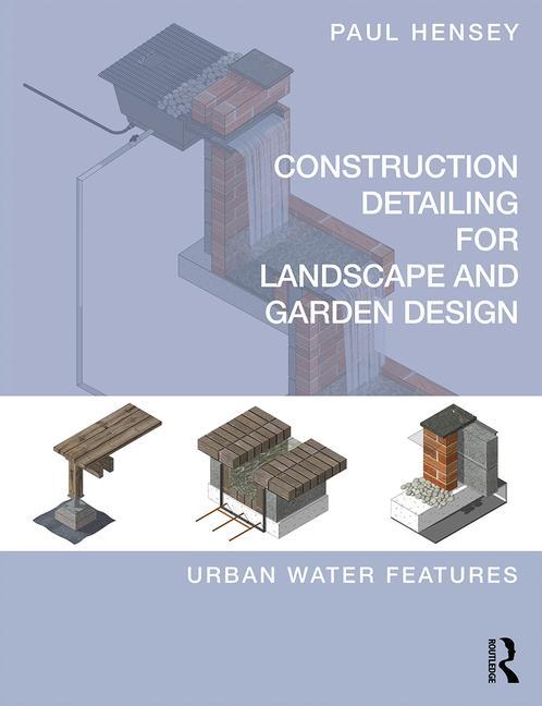 Construction Detailing for Landscape and Garden Design: Urban Water Features - Ingram