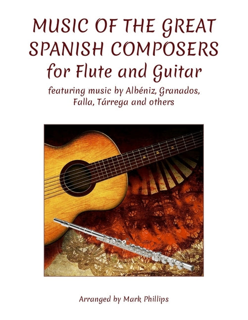 Music of the Great Spanish Composers for Flute and Guitar: featuring the music of Albéniz, Granados, Falla, Tárrega and others - Ingram