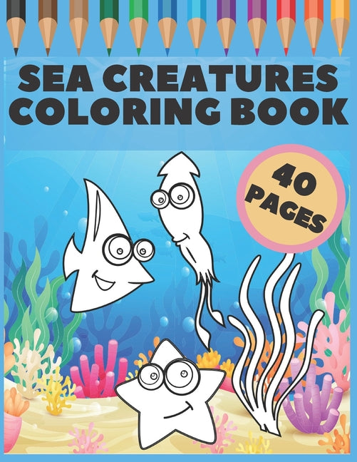 Sea Creatures Coloring Book: Great Gift For Kids, Boys & Girls, Featuring 40 Pages With Ocean Animals & Underwater Life (dolphins, sharks, crabs un - Ingram