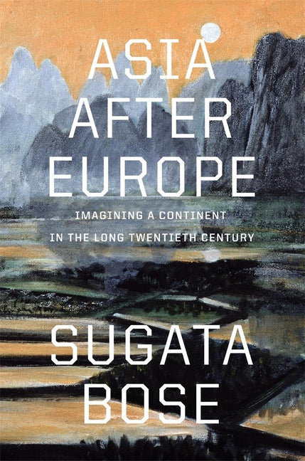 Asia After Europe: Imagining a Continent in the Long Twentieth Century - Ingram