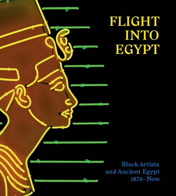 Flight Into Egypt: Black Artists and Ancient Egypt, 1876-Now - Ingram