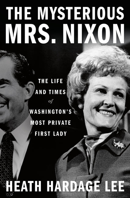 Mysterious Mrs. Nixon: The Life and Times of Washington's Most Private First Lady - Ingram