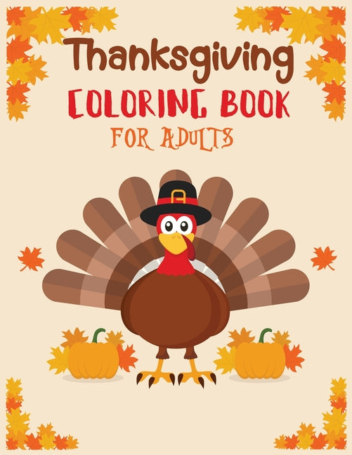 Thanksgiving coloring book adult: Featuring Thanksgiving and Fall Designs to Color (Adults Thanksgiving Coloring Books) 8.5x11 inches - Ingram