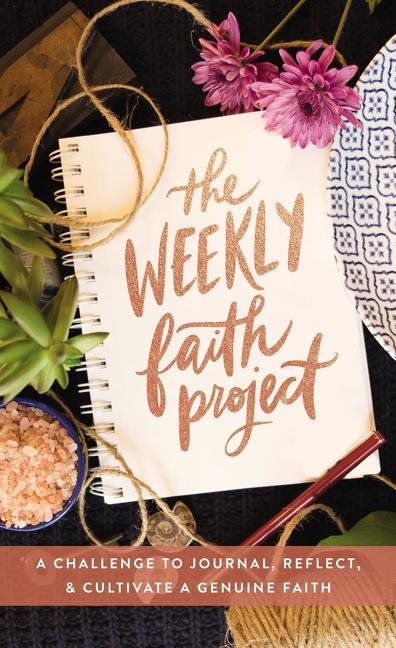 Weekly Faith Project: A Challenge to Journal, Reflect, and Cultivate a Genuine Faith - Ingram