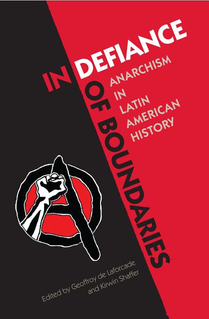 In Defiance of Boundaries: Anarchism in Latin American History - Ingram