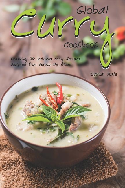 Global Curry Cookbook: Featuring 30 Delicious Curry Recipes Adapted from Across the Globe - Ingram