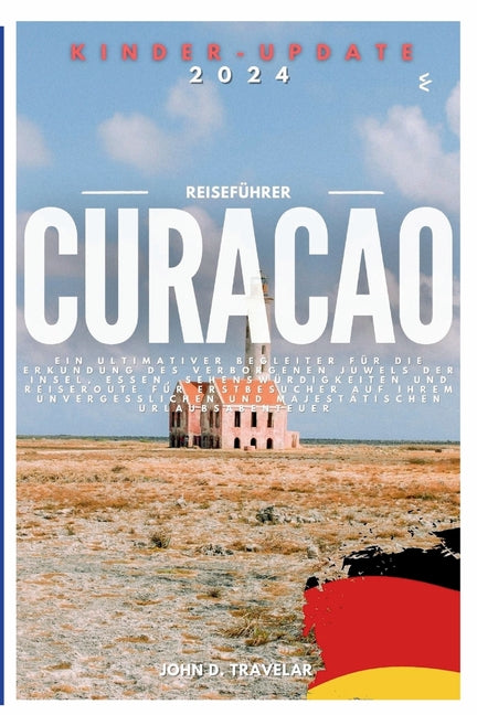 Reiseführer für Curacao 2024: Ein ultimativer Begleiter für die Erkundung des verborgenen Juwels der Insel, Essen, Sehenswürdigkeiten und Reiseroute - Ingram