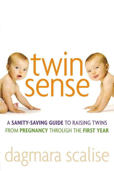 Twin Sense: A Sanity-Saving Guide to Raising Twins -- From Pregnancy Through the First Year - Ingram