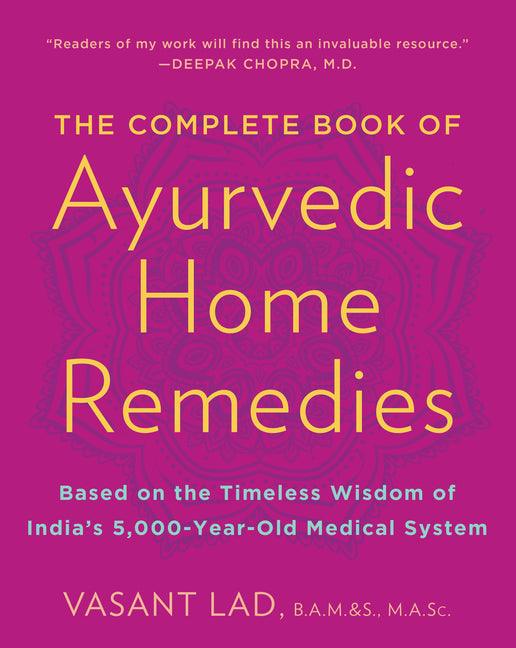 Complete Book of Ayurvedic Home Remedies: Based on the Timeless Wisdom of India's 5,000-Year-Old Medical System - Ingram