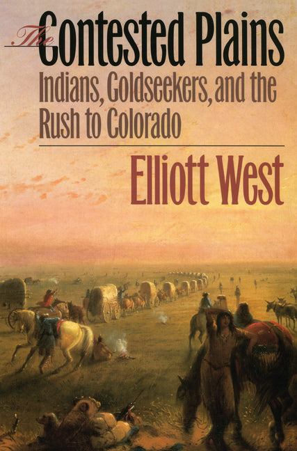 Contested Plains: Indians, Goldseekers, & the Rush to Colorado - Ingram