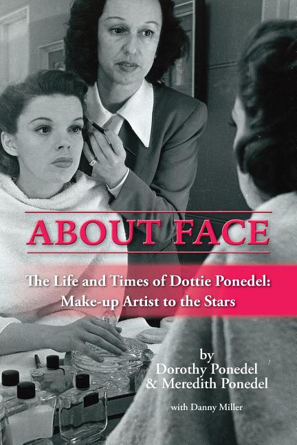 About Face: The Life and Times of Dottie Ponedel, Make-up Artist to the Stars - Ingram