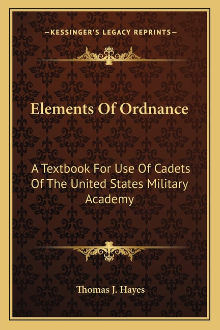 Elements Of Ordnance: A Textbook For Use Of Cadets Of The United States Military Academy - Ingram