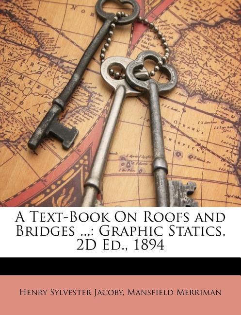 Text-Book on Roofs and Bridges ...: Graphic Statics. 2D Ed., 1894 - Ingram