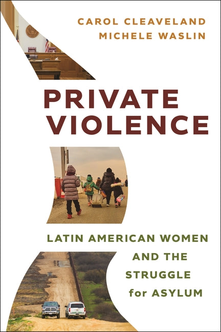 Private Violence: Latin American Women and the Struggle for Asylum - Ingram