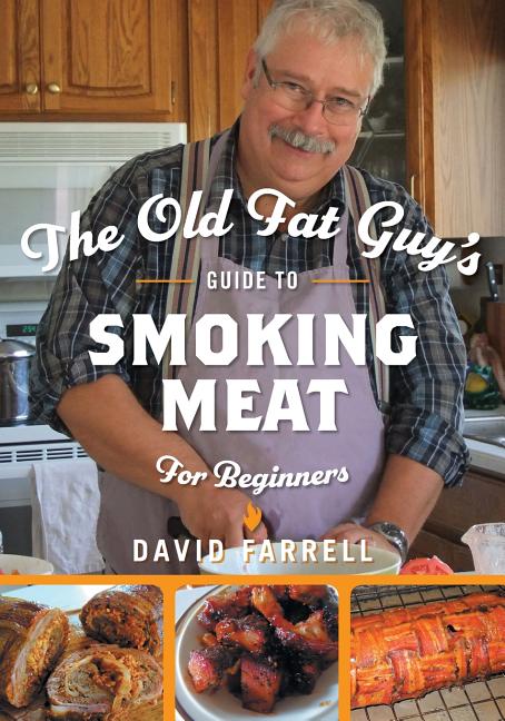 Old Fat Guy's Guide to Smoking Meat for Beginners - Ingram