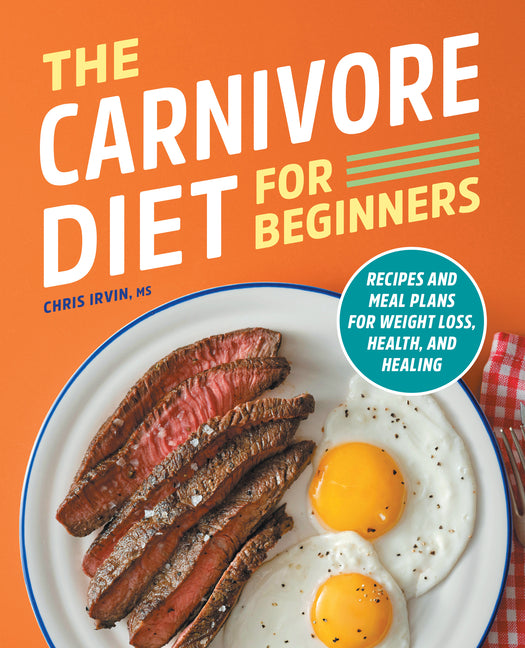 Carnivore Diet for Beginners: Recipes and Meal Plans for Weight Loss, Health, and Healing - Ingram