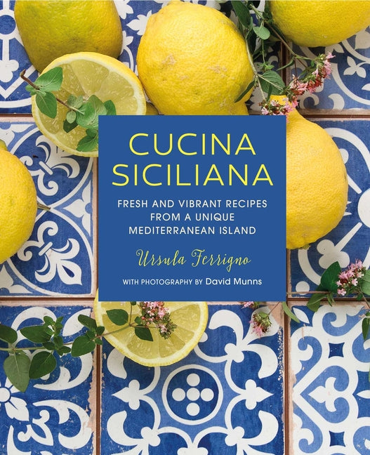 Cucina Siciliana: Fresh and Vibrant Recipes from a Unique Mediterranean Island - Ingram