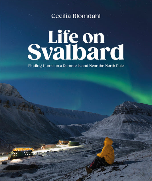 Life on Svalbard: Finding Home on a Remote Island Near the North Pole - Ingram