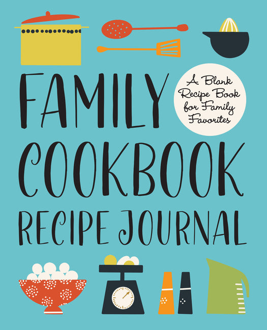 Family Cookbook Recipe Journal: A Blank Recipe Book for Family Favorites - Ingram