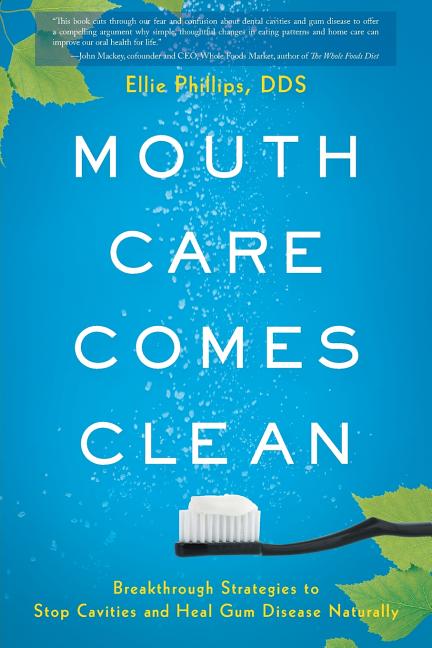 Mouth Care Comes Clean: Breakthrough Strategies to Stop Cavities and Heal Gum Disease Naturally - Ingram