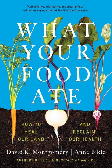 What Your Food Ate: How to Restore Our Land and Reclaim Our Health - Ingram