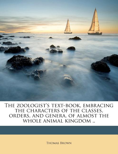zoologist's text-book, embracing the characters of the classes, orders, and genera, of almost the whole animal kingdom .. Volume v 11 - Ingram