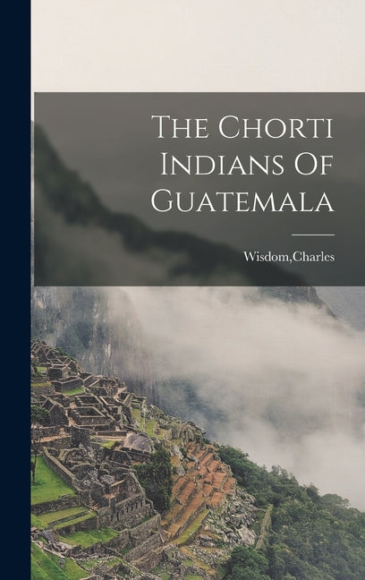 Chorti Indians Of Guatemala - Ingram
