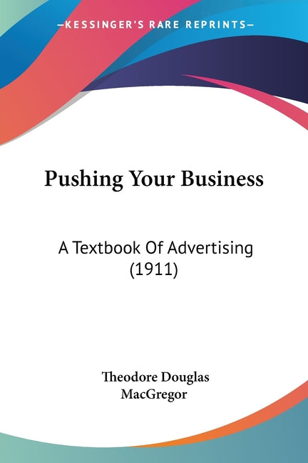 Pushing Your Business: A Textbook Of Advertising (1911) - Ingram