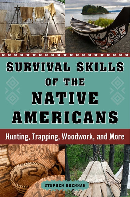 Survival Skills of the Native Americans: Hunting, Trapping, Woodwork, and More - Ingram
